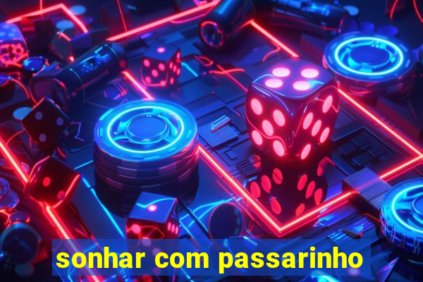 sonhar com passarinho